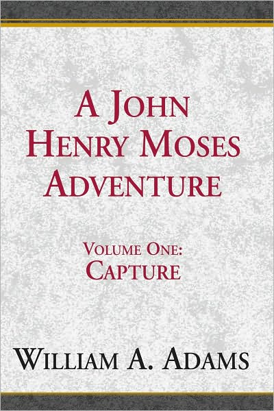 A John Henry Moses Adventure: Volume One: CAPTURE