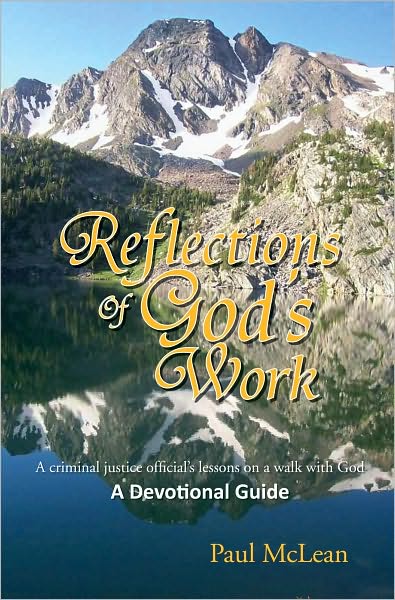Reflections of God's Work: A criminal justice official's lessons on a walk with God A Devotional Guide
