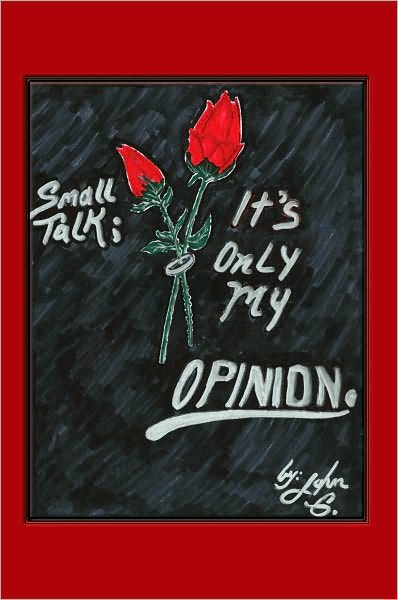 Small Talk: It's Only My Opinion