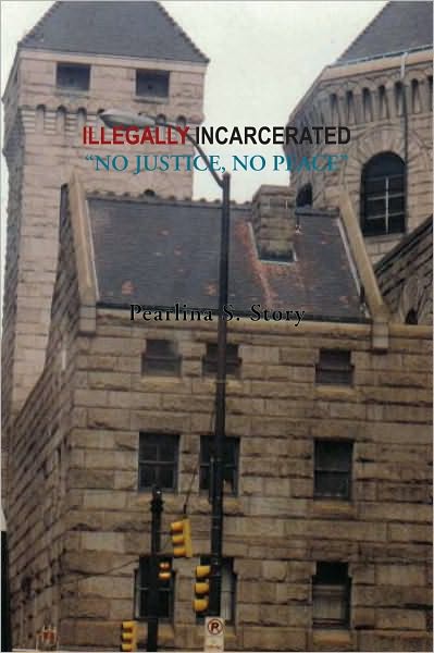 ILLEGALLY INCARCERATED: NO JUSTICE, NO PEACE