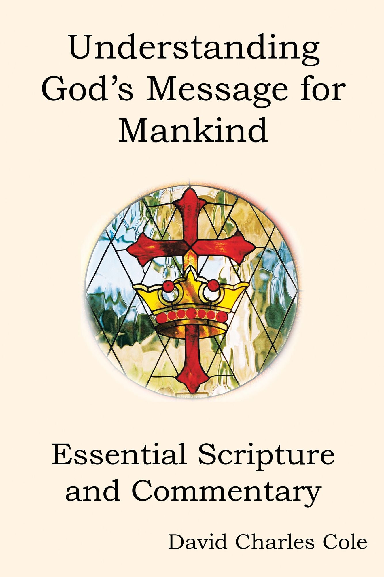 Understanding God's Message for Mankind: Essential Scripture and Commentary