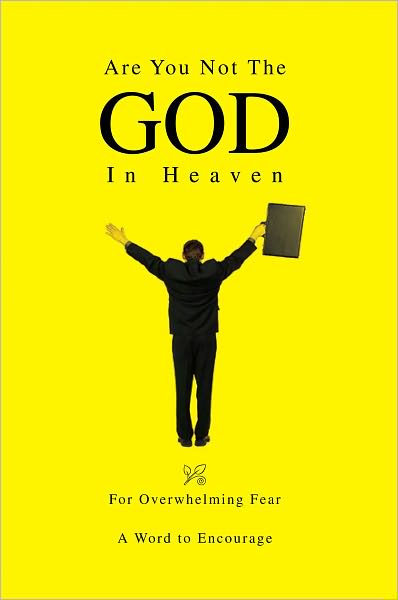 Are You Not The God In Heaven: For Overwhelming Fear