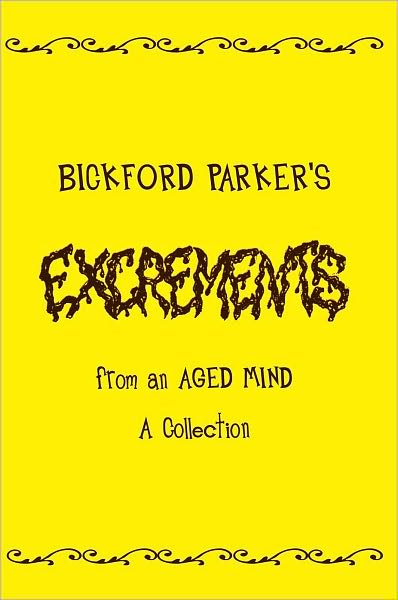 Excrements: from an AGED MIND A Collection