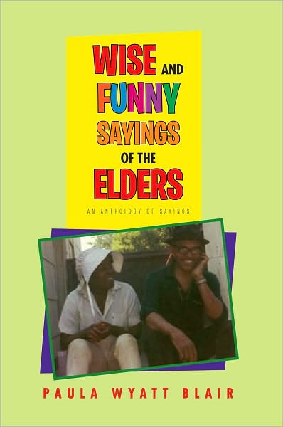 Wise And Funny Sayings Of The Elders: An Anthology of Sayings