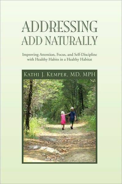 Addressing ADD Naturally: Improving Attention, Focus, and Self-Discipline with Healthy Habits in a Healthy Habitat