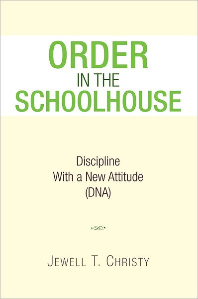 ORDER IN THE SCHOOLHOUSE: Discipline with a New Attitude (DNA)