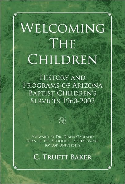 Welcoming The Children: History and Programs of Arizona Baptist Children's Services 1960-2002