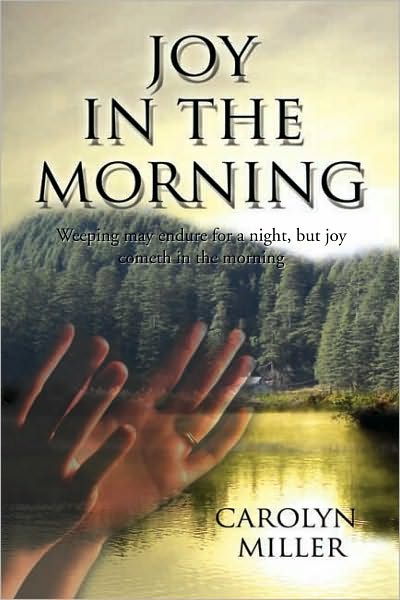 Joy in the Morning: Weeping may endure for a night, but joy cometh in the morning