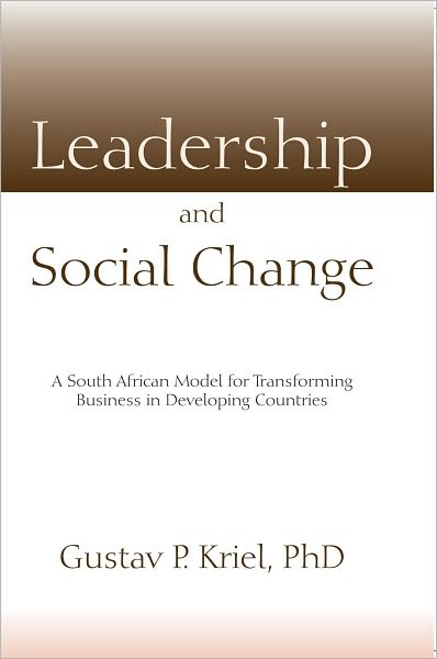 Leadership and Social Change: A South African Model for Transforming Business in Developing Countries