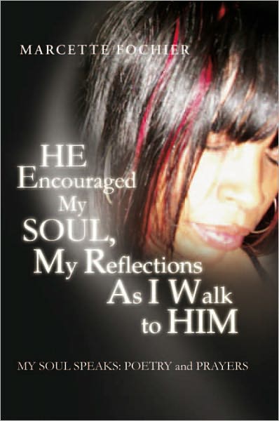 HE Encouraged My SOUL, My Reflections As I Walk to HIM MY SOUL SPEAKS: POETRY and PRAYERS