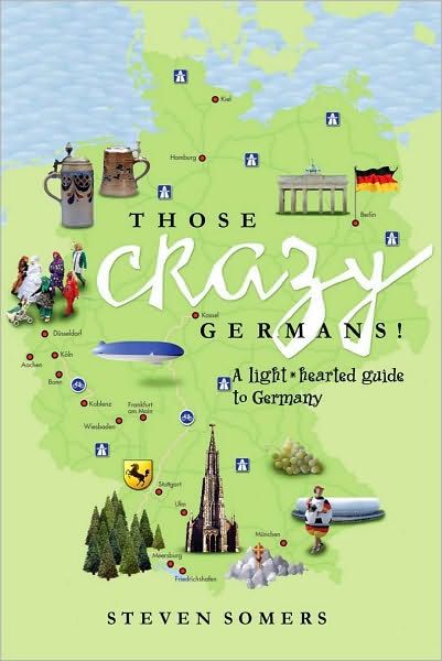 Those Crazy Germans!: A Lighthearted Guide to Germany