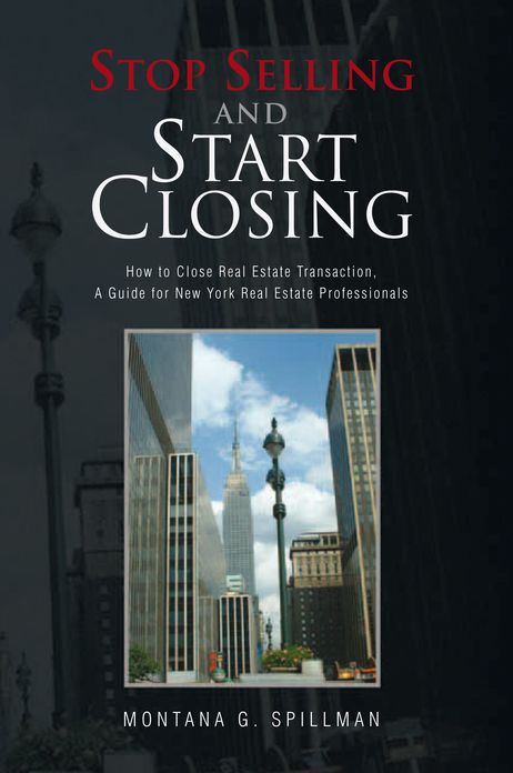 Stop Selling and Start Closing: How to Close Real Estate Transaction, A Guide for New York Real Estate Professionals