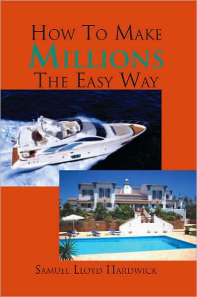 How to make millions the easy way.