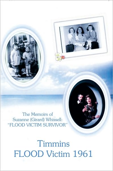 Timmins FLOOD Victim 1961: The memoires of Suzanne (Girard) Whissell "FLOOD VICTIM SURVIVOR"