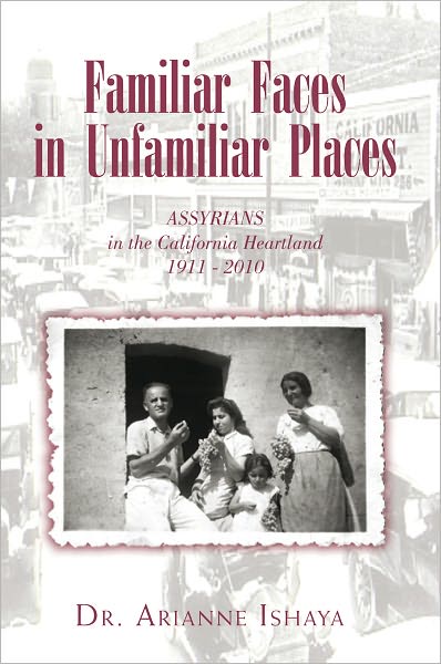 Familiar Faces in Unfamiliar Places: ASSYRIANS in the California Heartland 1911 - 2010