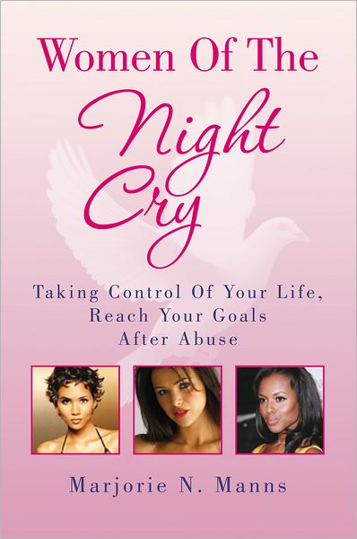 Women Of The Night Cry: Taking Control Of Your Life, Reach Your Goals After Abuse