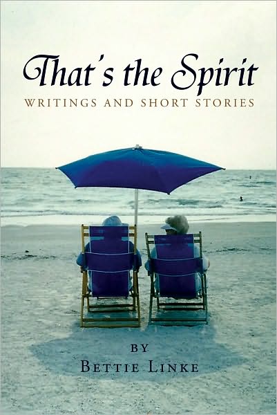 THAT'S THE SPIRIT: Writings and Short Stories by Bettie Linke