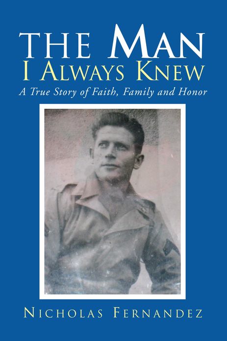 The Man I Always Knew: A True Story of Faith, Family, Honor