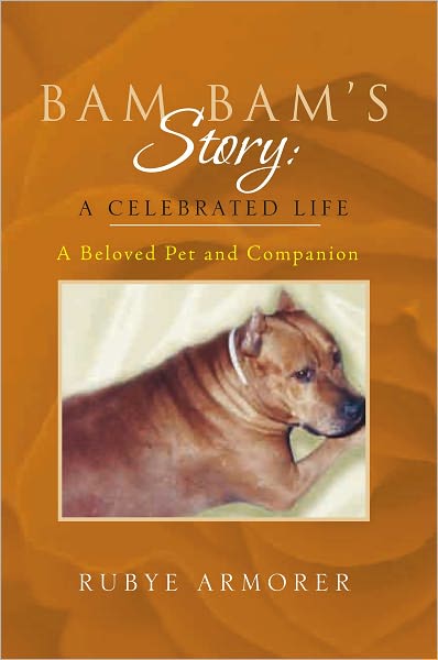 Bam Bam's Story: A Celebrated Life: A Beloved Pet and Companion