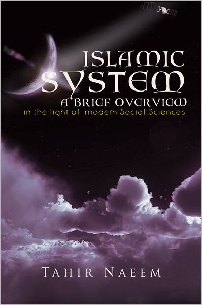 ISLAMIC SYSTEM - A BRIEF OVERVIEW: (in the light of modern Social Sciences)