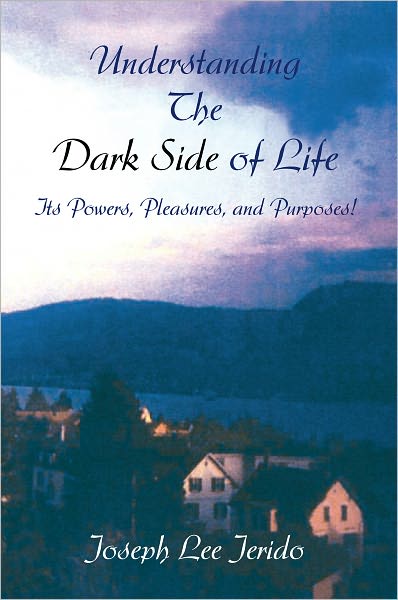 Understanding the Dark Side of Life: Its Powers, Pleasures, and Purposes!