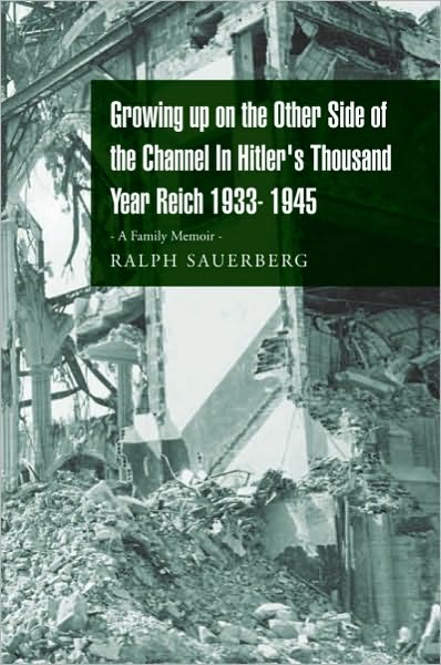 Growing up on the Other Side of the Channel In Hitler's Thousand Year Reich 1933- 1945: - A Family Memoir -