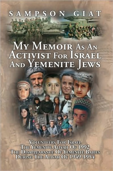My Memoir As An Activist For Israel And Yemenite Jews: Volunteers For Israel, The Yemenite Aliyah Of 1992, The Disappearance Of The Yemenite Babies During The Aliyah Of 1949-1954