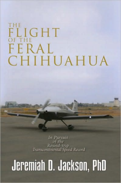 The Flight of the Feral Chihuahua: In Pursuit of the Round-trip Transcontinental Speed Record