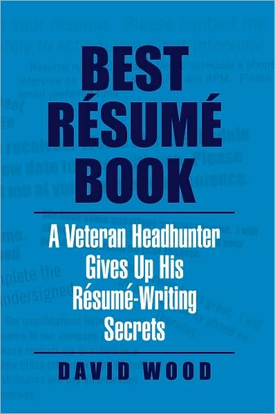 Best Résumé Book: A Veteran Headhunter Gives Up His Résumé-Writing Secrets