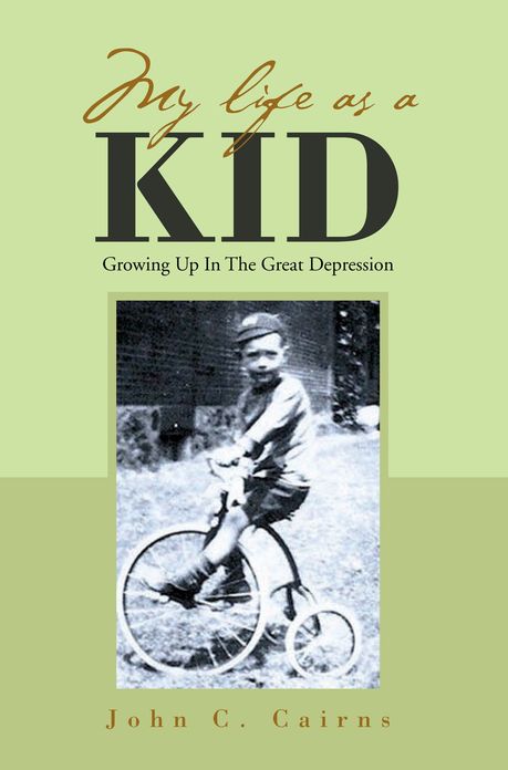 MY LIFE AS A KID: Growing Up In The Great Depression