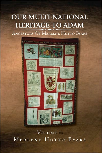 Our Multi-National Heritage To Adam: Ancestors Of Merlene Hutto Byars - Volume 2