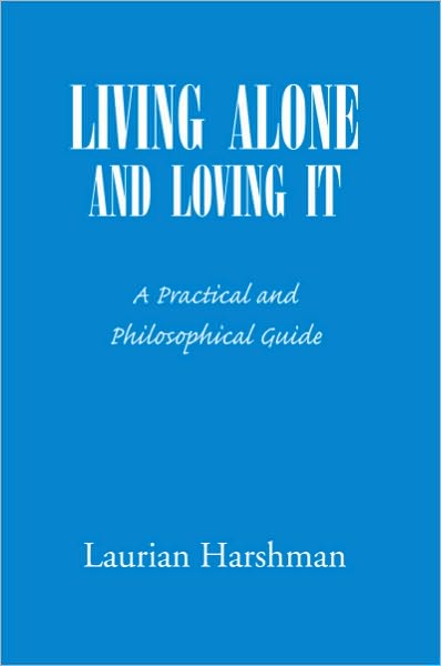 LIVING ALONE AND LOVING IT: A Practical and Philosophical Guide