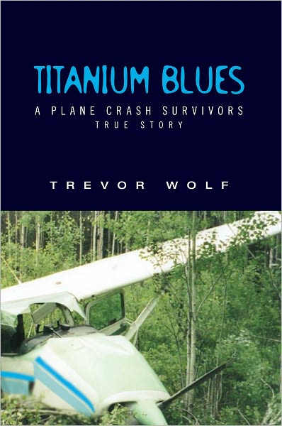 TITANIUM BLUES: A Plane Crash Survivor's Story