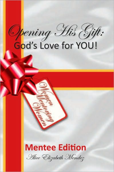 Opening His Gift: God's Love for YOU!: Mentee Edition