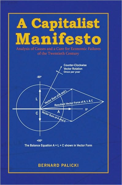 A Capitalist Manifesto: Analysis of Causes and a Cure for Economic Failures of the Twentieth Century