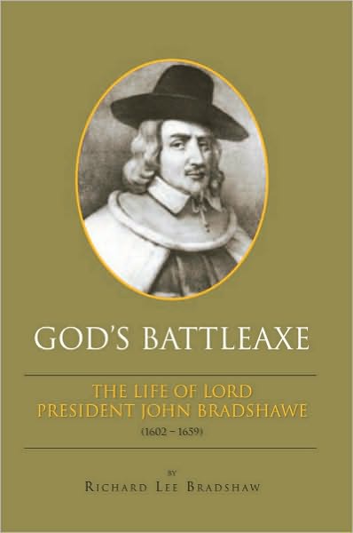 God's Battleaxe: The Life of Lord President John Bradshawe