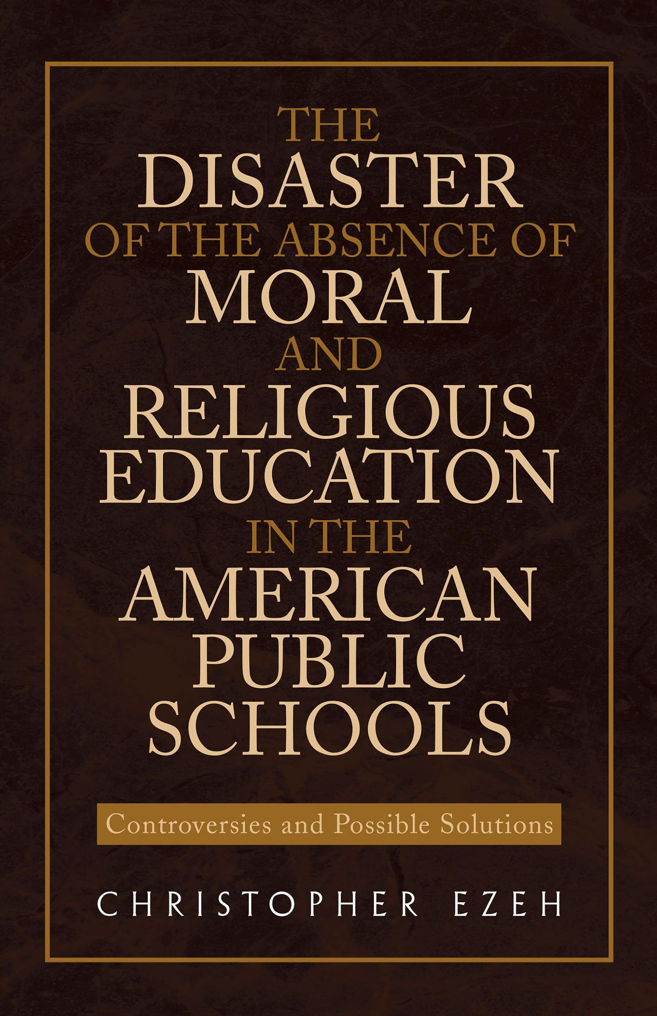 THE DISASTER OF THE ABSENCE OF MORAL AND RELIGIOUS EDUCATION IN THE AMERICAN PUBLIC SCHOOLS: Controversies and Possible Solutions