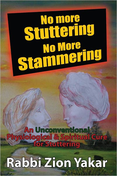 No More Stuttering - No More Stammering: A Physiological and Spiritual Cure for Stuttering
