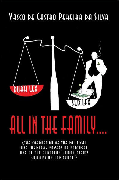 ALL IN THE FAMILY: The Corruption of the Political and Judiciary Powers of Portugal and of the European Human Rights Court