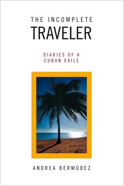 The Incomplete Traveler: Diaries of a Cuban Exile