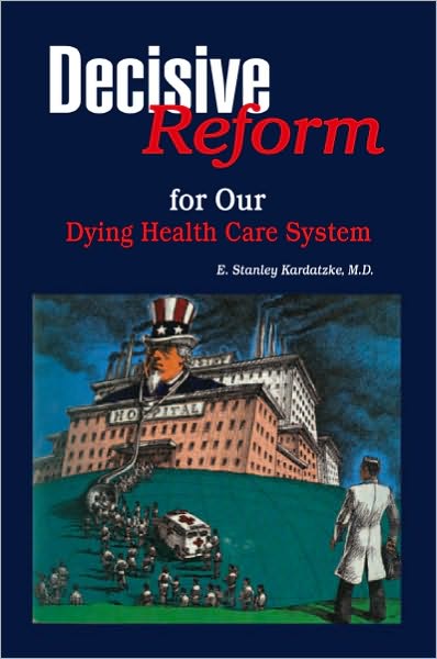DECISIVE REFORM for OUR DYING HEALTH CARE SYSTEM