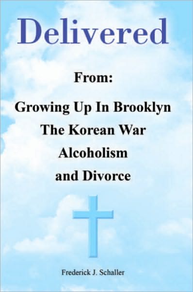 Delivered: From: Growing Up In Brooklyn The Korean War Alcoholism And Divorce