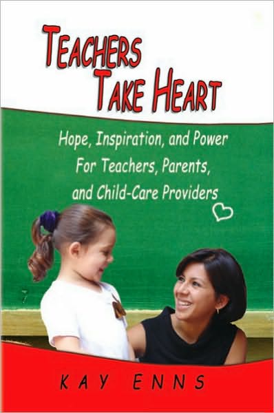 Teachers Take Heart: Hope, Inspiration, and Power For Teachers, Parents, and Child-Care Providers