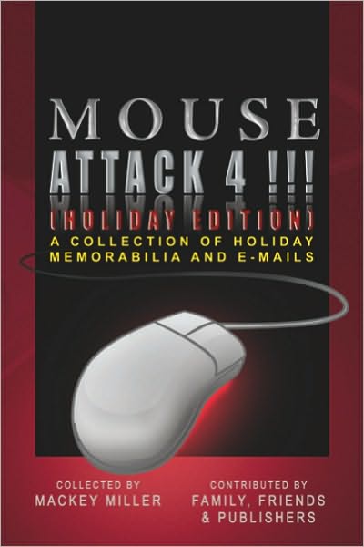 Mouse Attack 4!!! (HOLIDAY EDITION): A COLLECTION OF HOLIDAY MEMORABILIA AND E-MAILS