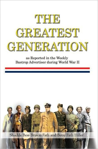 The Greatest Generation as Reported in the Weekly Bastrop Advertiser during World War II