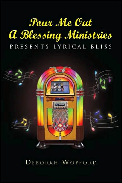 Pour Me Out A Blessing Ministries: Presents Lyrical Bliss