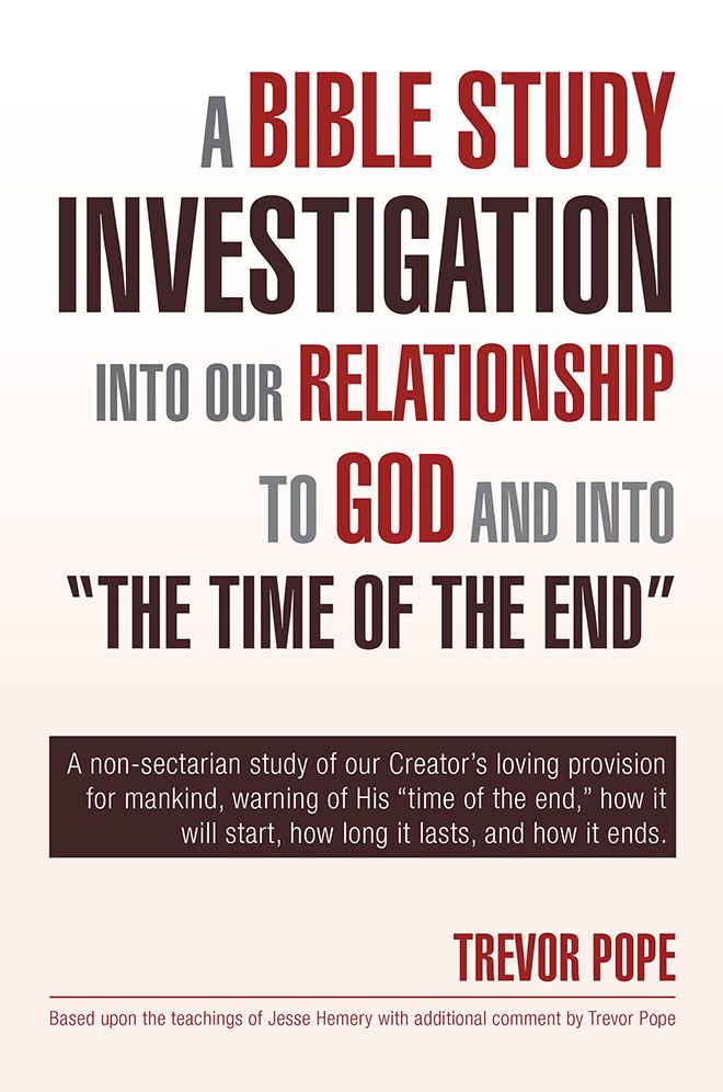 A Bible Study Investigation into Our Relationship to God and into "The Time of the End": A non-sectarian study of our Creator's loving provision for mankind, warning of His "time of the end," when it will start, how long it lasts, and how it ends.