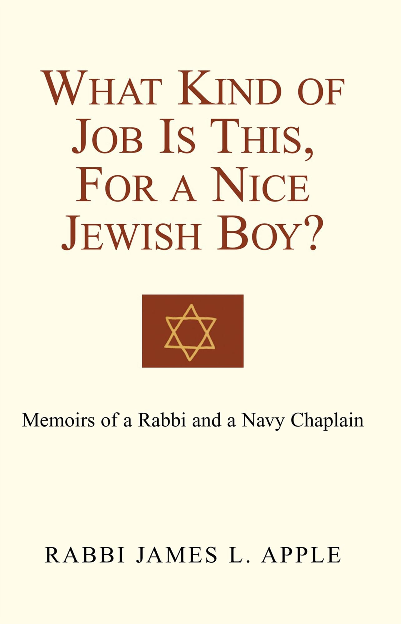 What Kind of Job Is This, For a Nice Jewish Boy?: Memoir of a Rabbi and a Navy Chaplain