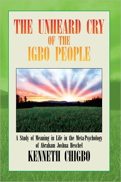 THE UNHEARD CRY OF THE IGBO PEOPLE: A Study of Meaning in Life in the Meta-Psychology of Abraham Joshua Heschel