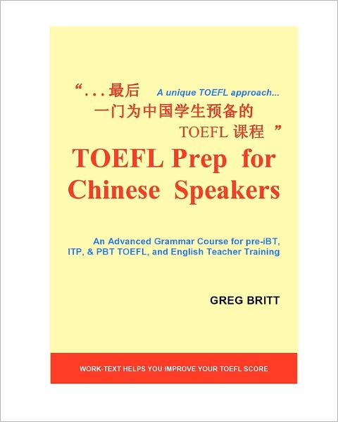 TOEFL Prep for Chinese Speakers: An Advanced Grammar Course for Pre-IBT, ITP, and PBT TOEFL, and English Teacher Training